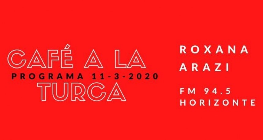 Programa Caf&eacute; a la Turca 11 de marzo 2020, para volver a escuchar!!