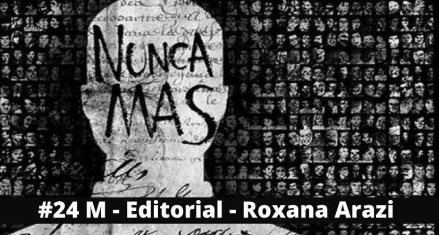 Editorial Roxana Arazi - 24 de  marzo 2021 - Memoria