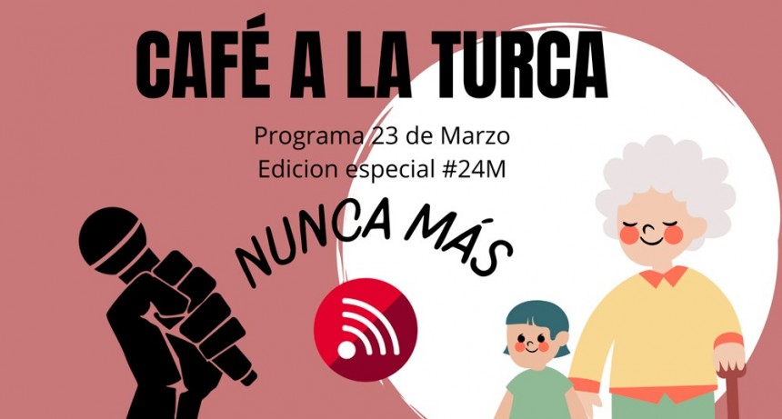 Caf&eacute; a la Turca,  23 de marzo 2022. Especial #24M.