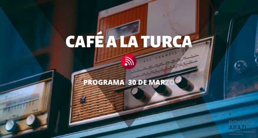 Caf&eacute; a la Turca, 30 de marzo 2022. Especial #Malvinas.