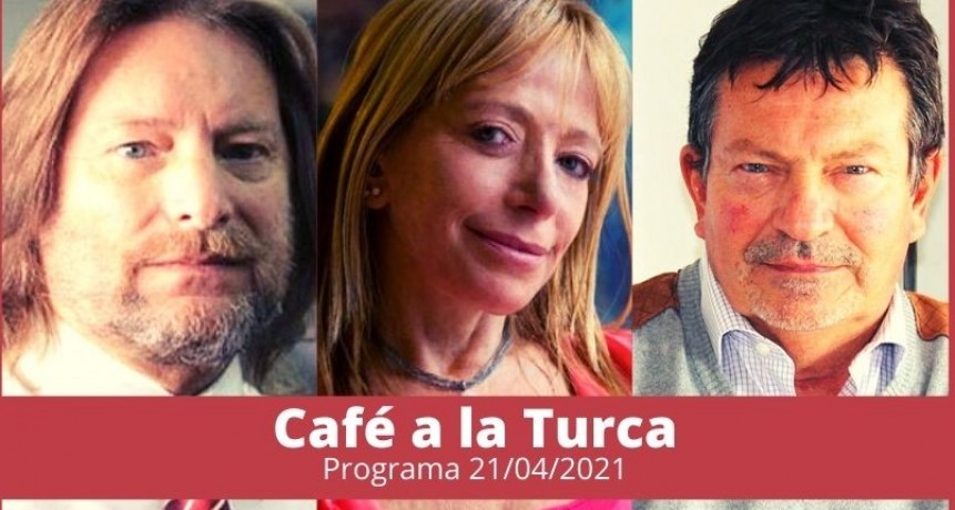 Caf&eacute; a la Turca, 21 de abril 2021. Otros temas, otro abordaje!!
