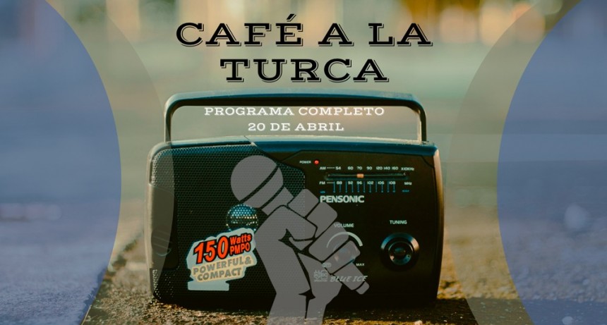 Café a la Turca, 20 de abril 2022. Otros temas, otro abordaje!!