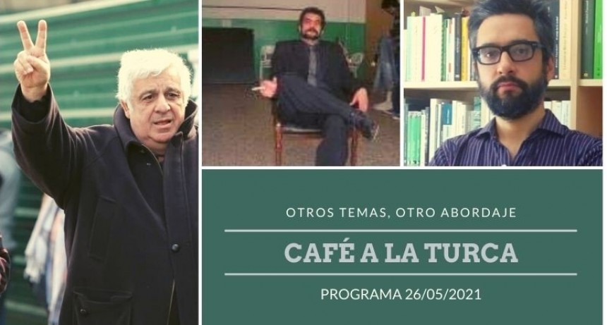 Caf&eacute; a la Turca, 27 de mayo 2021. Otros temas, otro abordaje!!
