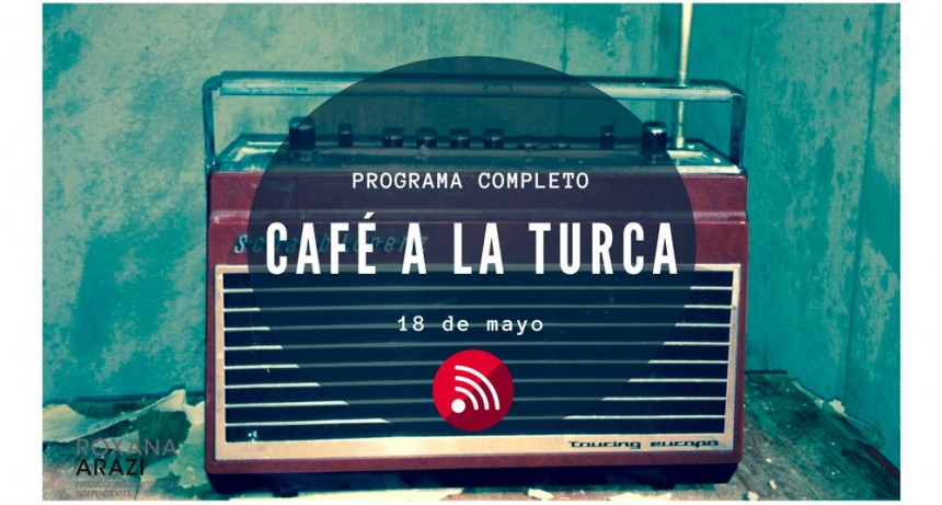 Café a la Turca, 18 de mayo. Otros temas, otro abordaje!!