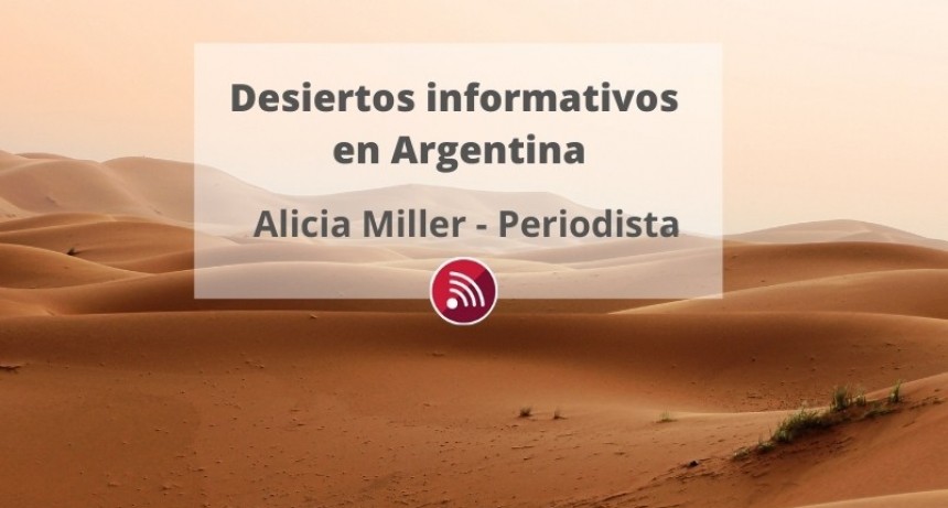 "Tres cuartas partes de la Argentina padecen un *desierto* o *semidesierto* informativo"
