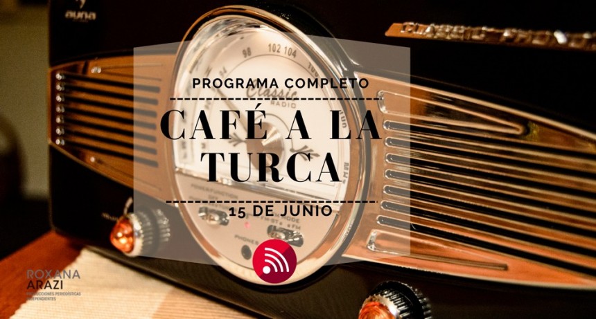Café a la Turca, 15 de junio 2022. Otros temas, otro abordaje!!
