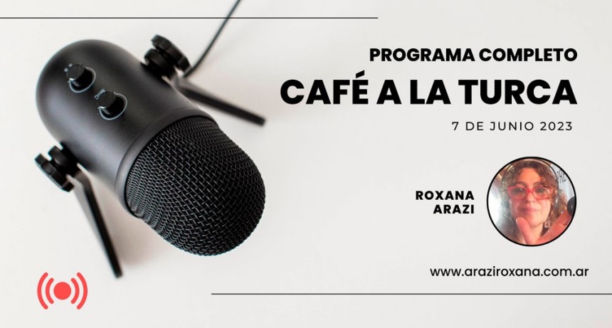 Caf&eacute; a la Turca, 7 de junio 2023. Otros temas con otro abordaje!!!