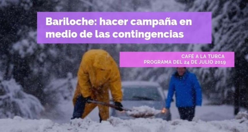 Bariloche: hacer campa&ntilde;a en medio de las contingencias