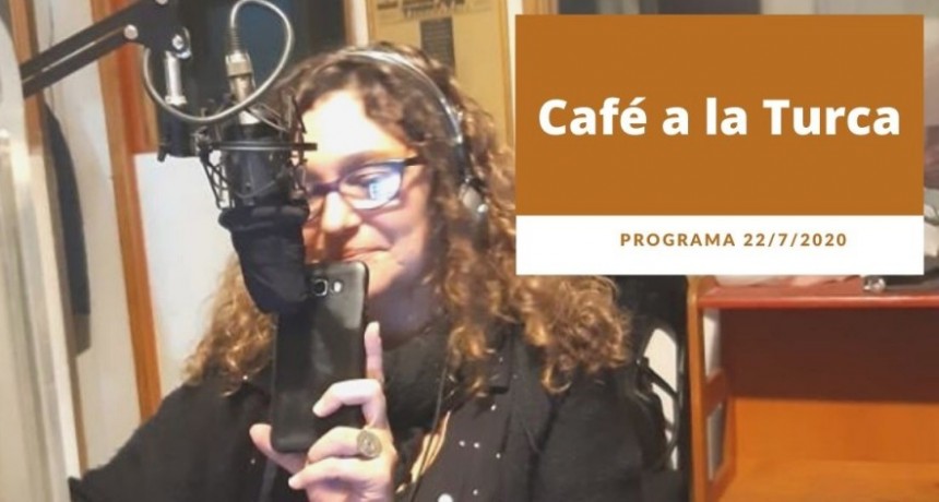 Caf&eacute; a la Turca, mi&eacute;rcoles 22 de julio 2020