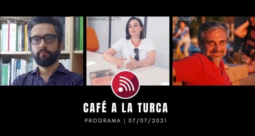 Caf&eacute; a la Turca, 07 de julio 2021. Otros temas, otro abordaje!!