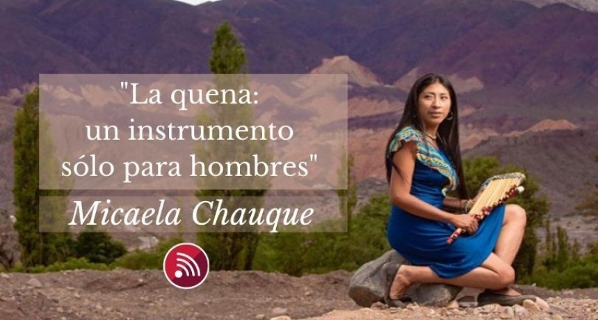 Micaela Chauque: primera mujer juje&ntilde;a en ejecutar la quena