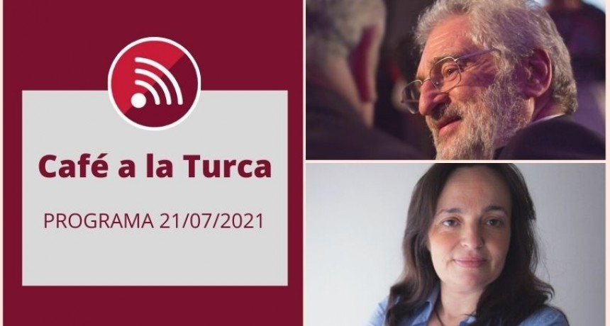 Café a la Turca, 21 de julio 2021. Otros temas, otro abordaje!!