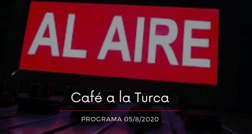 Caf&eacute; a la Turca, mi&eacute;rcoles 05 de agosto 2020