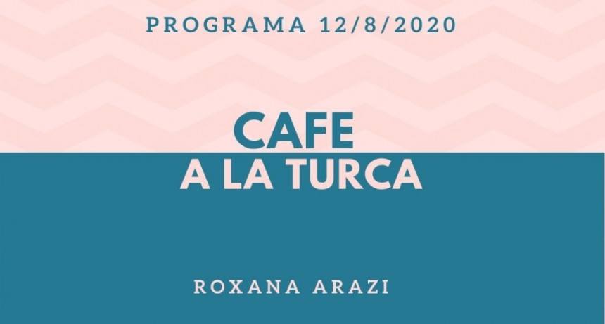 Caf&eacute; a la Turca, mi&eacute;rcoles 12 de agosto 2020