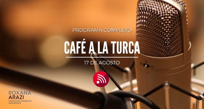 Café a la Turca, 17 de agosto 2022. Otros temas, otro abordaje!!