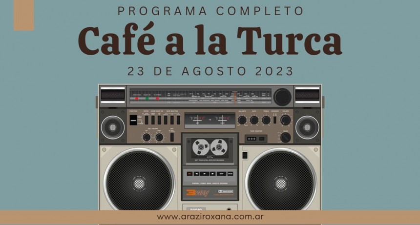 Café a la Turca, 23 de agosto 2023. Otros temas con otro abordaje!!!