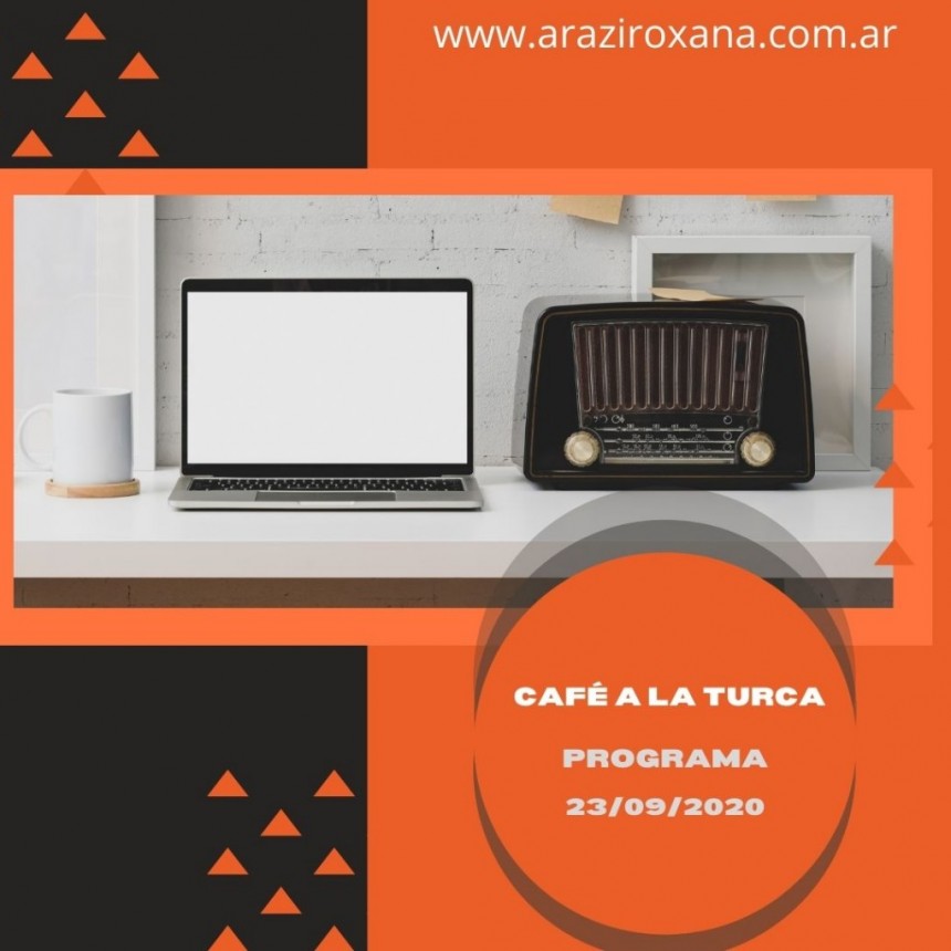 Caf&eacute; a la Turca  23 de septiembre 2020. Otros temas, otro abordaje.