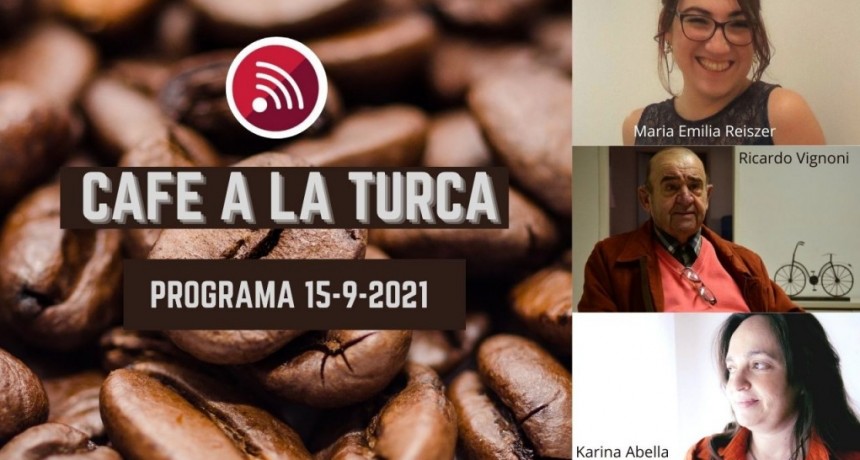 Caf&eacute; a la Turca, 15 de septiembre 2021. Otros temas, otro abordaje!!
