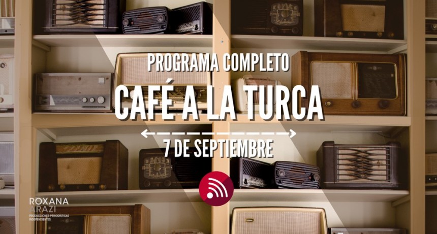 Café a la Turca, 07 de septiembre 2022. Otros temas con otro abordaje!!!