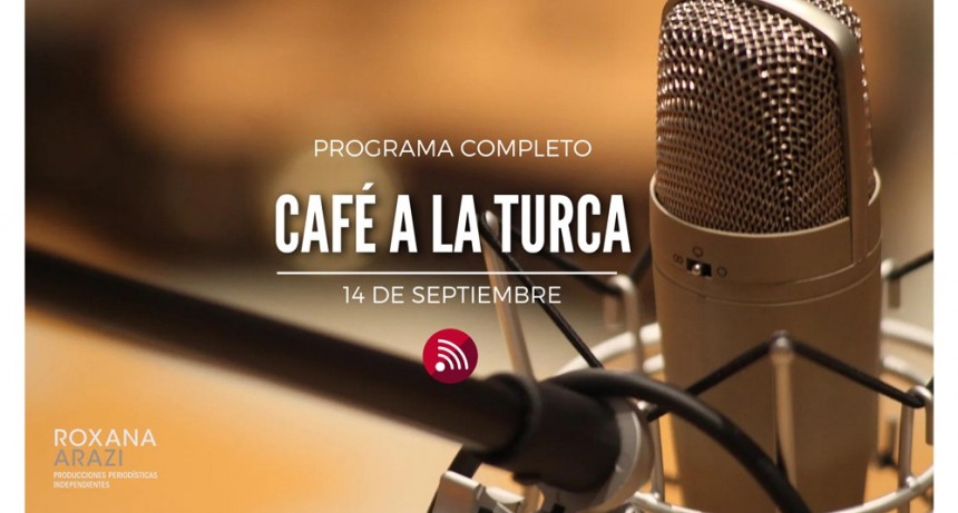Café a la Turca, 14 de septiembre 2022. Otros temas, otro abordaje!!