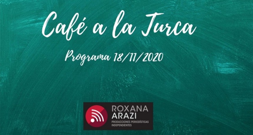 Café a a Turca 18 de noviembre 2020. Otros temas, otro abordaje.