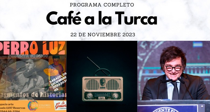 Café a la Turca, 22 de Noviembre de 2023. Otros temas con otro abordaje!!!
