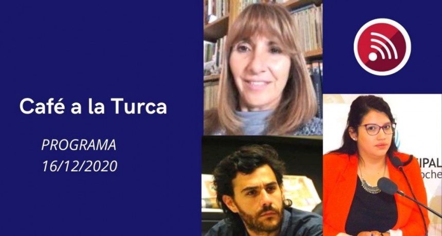Programa Café a la Turca 16 de diciembre 2020. Otros temas, otro abordaje.