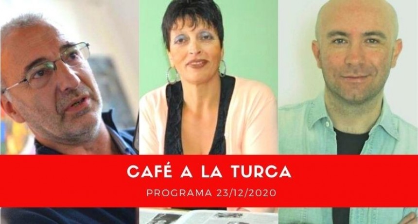 Programa Caf&eacute; a la Turca 23 de diciembre 2020. Otros temas, otro abordaje.