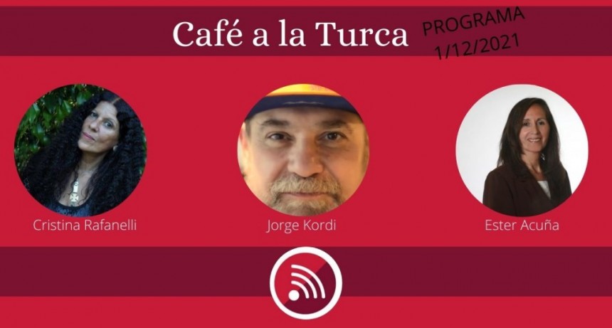Café a la Turca, 1° de diciembre 2021. Otros temas, otro abordaje!!