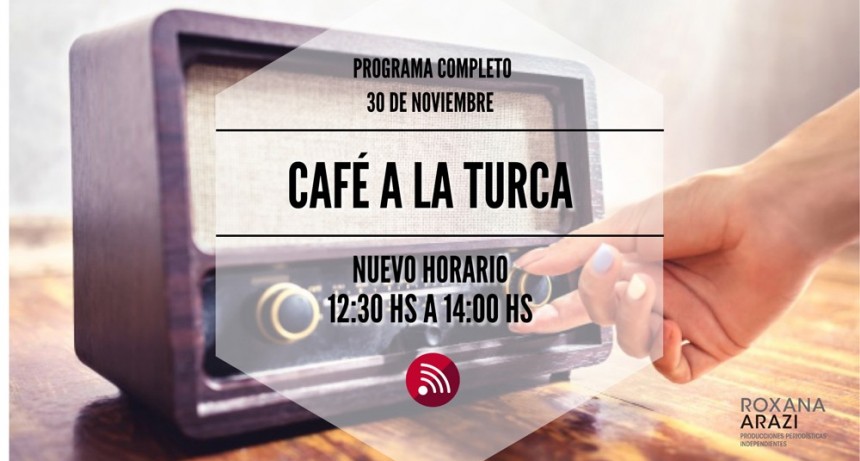 Café a la Turca, 30 de noviembre 2022. Otros temas, otro abordaje!!